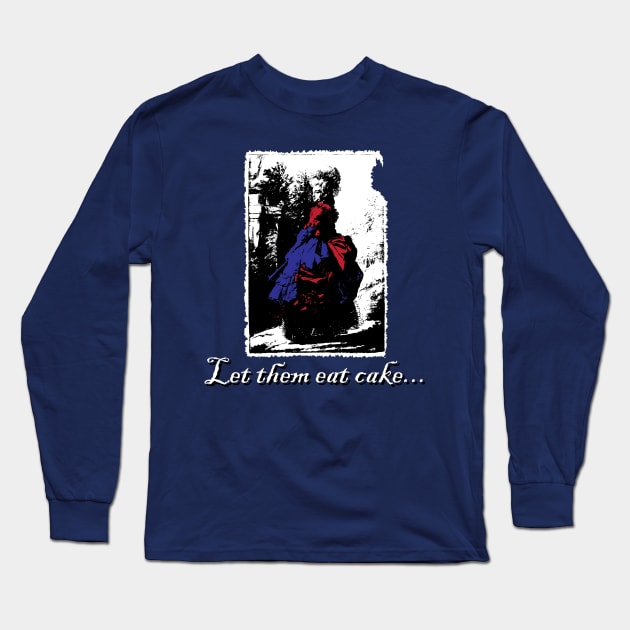 Let Them Eat Cake... Long Sleeve T-Shirt by Underdog Designs